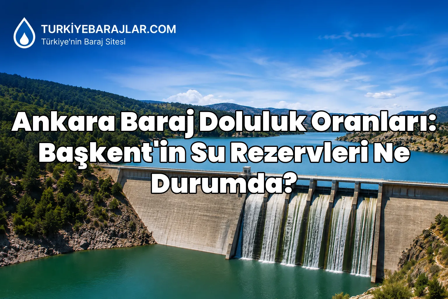 Ankara Baraj Doluluk Oranları: Başkent'in Su Rezervleri Ne Durumda?