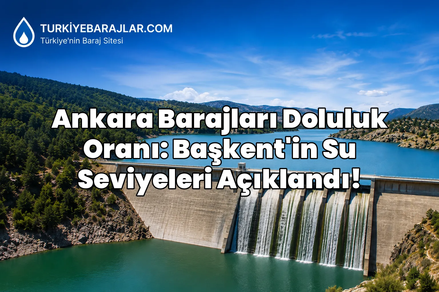 Ankara Barajları Doluluk Oranı: Başkent'in Su Seviyeleri Açıklandı!