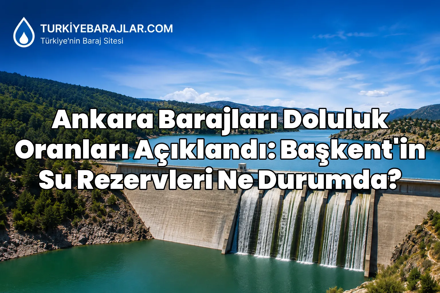 Ankara Barajları Doluluk Oranları Açıklandı: Başkent'in Su Rezervleri Ne Durumda?