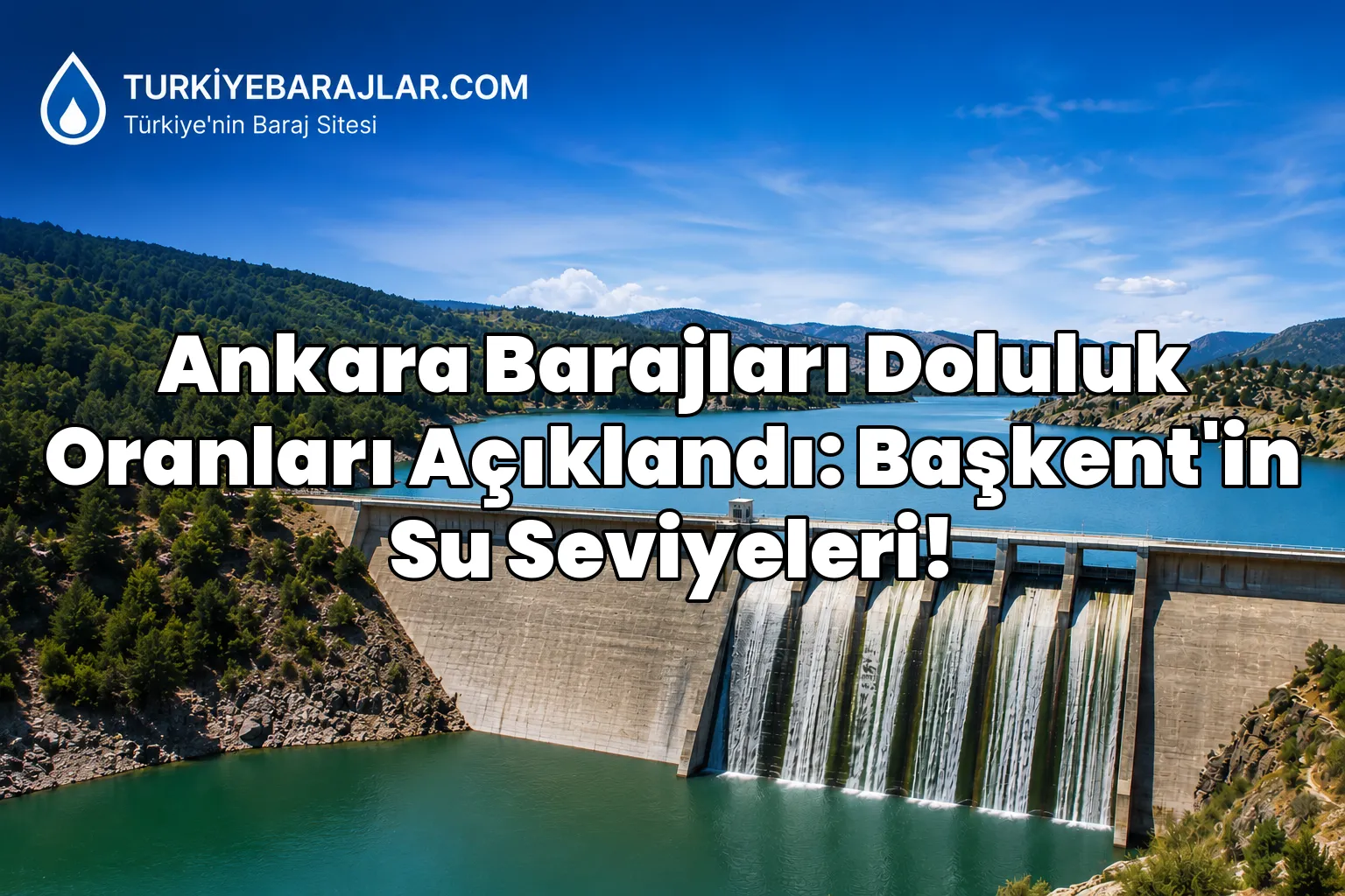 Ankara Barajları Doluluk Oranları Açıklandı: Başkent'in Su Seviyeleri!