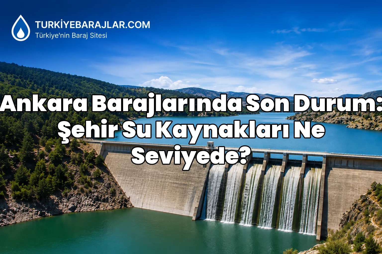 Ankara Barajlarında Son Durum: Şehir Su Kaynakları Ne Seviyede?